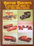 Book cover of British Diecasts - A Collectors Guide to 'Toy' Cars, Vans & Trucks by THOMPSON, G.M.K. 